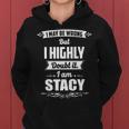 Stacy Name Gift I May Be Wrong But I Highly Doubt It Im Stacy Women Hoodie