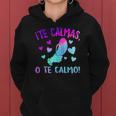 Te Calmas O Te Calmo Hispanic Spanish Latina Mexican Women Women Hoodie