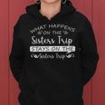 What Happens On The Sisters Trip Stays On The Sisters Trip Women Hoodie