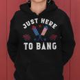 Womens Fourth Of July 4Th Of July Im Just Here To Bang Funny Women Hoodie