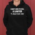 Womens Funny I Dont Need To Call A Lawyer I Married One Spouse Women Hoodie