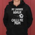 Womens My Favorite Goalie Calls Me Mom - Proud Mom Women Hoodie