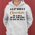 A Day Without Chocolate Is Like Just Kidding I Have No Idea Funny Quotes Gift For Chocolate Lovers Women Hoodie