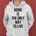 Aging Is The Only Way To Live Women Hoodie