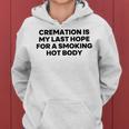 Cremation Is My Last Hope For A Smoking Hot Body Women Hoodie