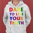 Dare Live To You Truth Lgbt Pride Month Shirt Women Hoodie