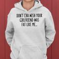 Dont Cha Wish Your Girlfriend Was Fat Like Me Women Hoodie