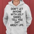 Dont Let Anyone With Ugly Shoes Tell You Shit About Life Women Hoodie