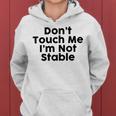 Dont Touch Me Im Not Stable Women Hoodie