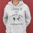 Funny I Love It When I Catch You Looking At Megift Women Hoodie