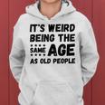 Funny Its Weird Being The Same Age As Old People Christmas Women Hoodie