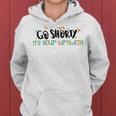 Go Shorty Its Your Birthday Women Hoodie