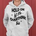 Hold On Let Me Overthink This Funny Sarcasm Women Hoodie