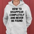 How To Disappear Completely And Never Be Found Women Hoodie