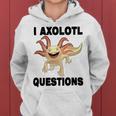 I Axlotl Questions Cute Axlotl Women Hoodie