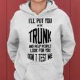 Ill Put You In The Trunk And Help People Look For You Dont Test Me Women Hoodie