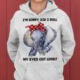 Im Sorry Did I Roll My Eyes Out Loud 736 Shirt Women Hoodie