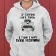 Im Staying Home Today I Think I Have Mood Poisoning Women Hoodie