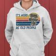 Its Weird Being The Same Age As Old People Retro Sarcastic V2 Women Hoodie