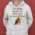 Its Weird Being The Same Age As Old People V9 Women Hoodie