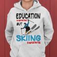 Skier Quote Education Is Important But Skiing Is Importanter Women Hoodie