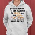 So Apparently Im Not Allowed To Adopt All The Dogs Women Hoodie