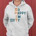 So Happy I’M Sixty Women Hoodie