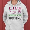 Surfing Sport Lover Life Is Better With Surfing Women Hoodie