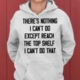 Theres Nothing I Cant Do Except Reach The Top Shelf I Cant Do That Funny Women Hoodie