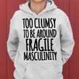 Too Clumsy To Be Around Fragile Masculinity 345 Shirt Women Hoodie