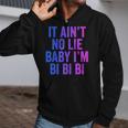 Aint No Lie Baby Im Bi Bi Bi Funny Bisexual Pride Humor Zip Up Hoodie