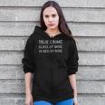 True Crime Glass Of Wine In Bed By Nine Funny Podcast Zip Up Hoodie