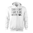 Sorry I Cant I Have Plans With My Dog Funny Excuse Zip Up Hoodie