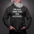 Im Just Here For The Alcohol - Alcohol Puns Zip Up Hoodie