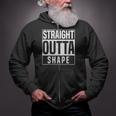 Straight Outta Shape Fitness Workout Gym Weightlifting Gift Zip Up Hoodie