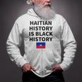 Haitian History Is Black History - Haiti Zoe Pride Flag Day Zip Up Hoodie
