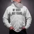 My Body Not Yours Gym Tops I Love My Body Not Yours Zip Up Hoodie