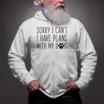 Sorry I Cant I Have Plans With My Dog Funny Excuse Zip Up Hoodie