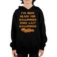 Ive Been Ready For Halloween Since Last Halloween Funny Youth Hoodie