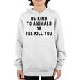 Be Kind To Animals Or Ill Kill You Youth Hoodie