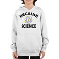 Because Science Gift For Science Teacher Gift For Science Lover Youth Hoodie