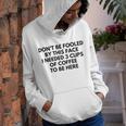 Dont Be Fooled By This Face I Needed 3 Cups Of Coffee To Be Here Youth Hoodie