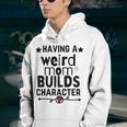 Having A Weird Mom Builds Character Youth Hoodie