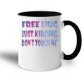 Free Hugs Just Kidding Dont Touch Me 641 Shirt Accent Mug