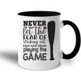 Never Let The Fear Of Striking Out Keep You From Playing The Game Accent Mug