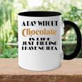 A Day Without Chocolate Is Like Just Kidding I Have No Idea Funny Quotes Gift For Chocolate Lovers Accent Mug