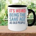 Funny Its Weird Being The Same Age As Old People Accent Mug