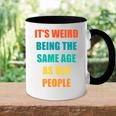 Its Weird Being The Same Age As Old People V31 Accent Mug