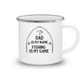 Dad Is My Name Fishing I My Game Sarcastic Fathers Day Camping Mug