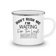 Dont Rush Me Im Waiting For The Last Minute Funny Womens Tee Sarcastic Gift For Girlfriend Cute Gift Last Minute Gift Camping Mug